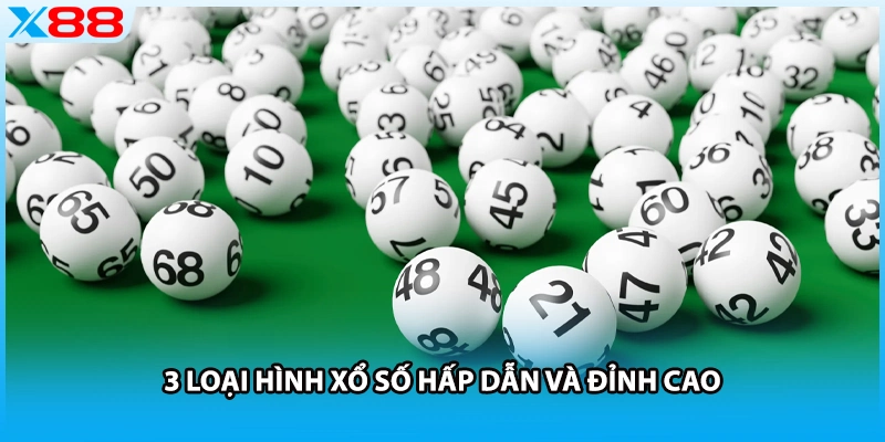 3 loại hình xổ số hấp dẫn và đỉnh cao