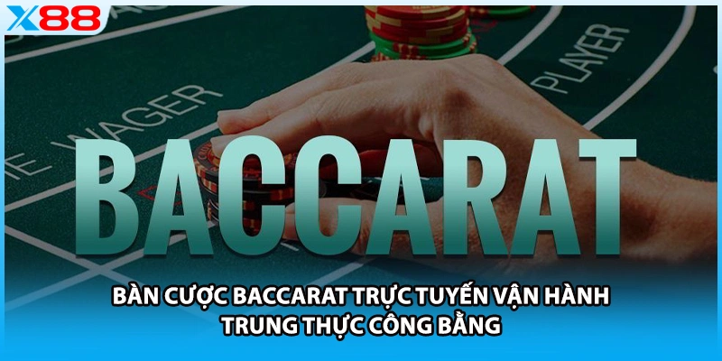 Bàn cược Baccarat trực tuyến vận hành trung thực công bằng