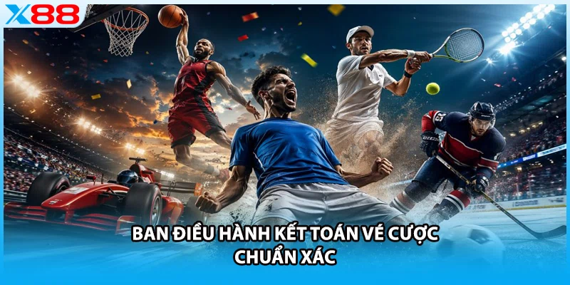 Ban điều hành kết toán vé cược chuẩn xác