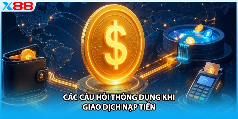 Các câu hỏi thông dụng khi giao dịch nạp tiền