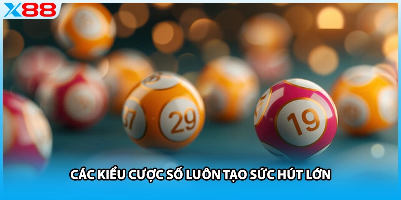 Các kiểu cược số luôn tạo sức hút lớn
