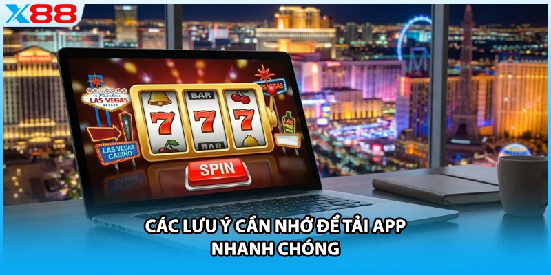 Các lưu ý cần nhớ để tải app nhanh chóng