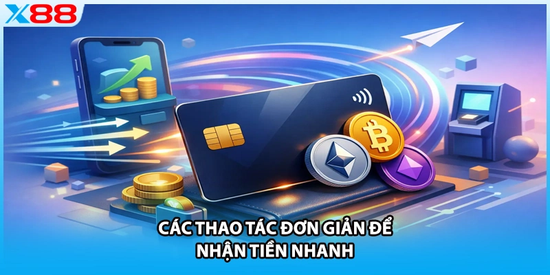 Các thao tác đơn giản để nhận tiền nhanh