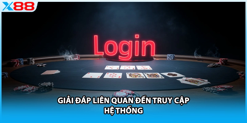 Giải đáp liên quan đến truy cập hệ thống