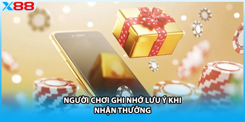 Người chơi ghi nhớ lưu ý khi nhận thưởng