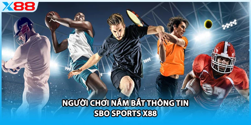 Người chơi nắm bắt thông tin SBO sports X88