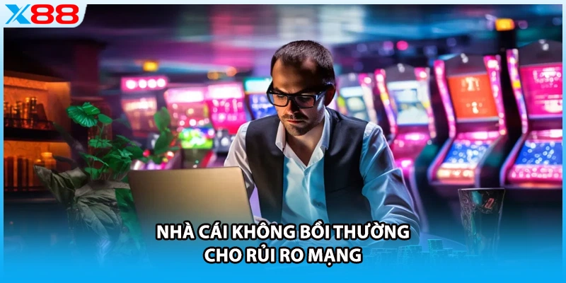 Nhà cái không bồi thường cho rủi ro mạng