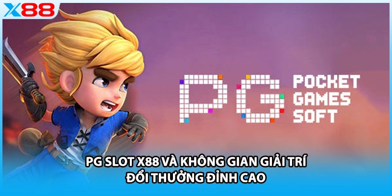 PG Slot X88 Và Không Gian Giải Trí Đổi Thưởng Đỉnh Cao
