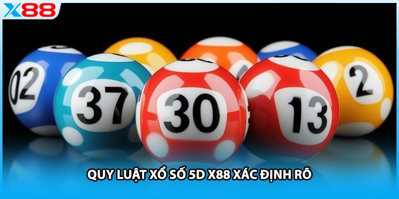 Quy luật xổ số 5D X88 xác định rõ