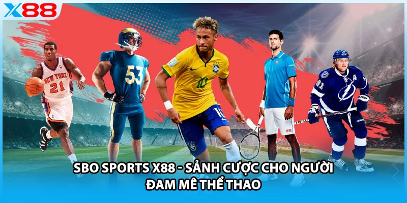 SBO sports X88 - Sảnh Cược Cho Người Đam Mê Thể Thao