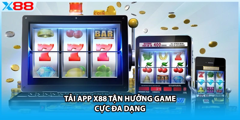 Tải app X88 tận hưởng game cực đa dạng