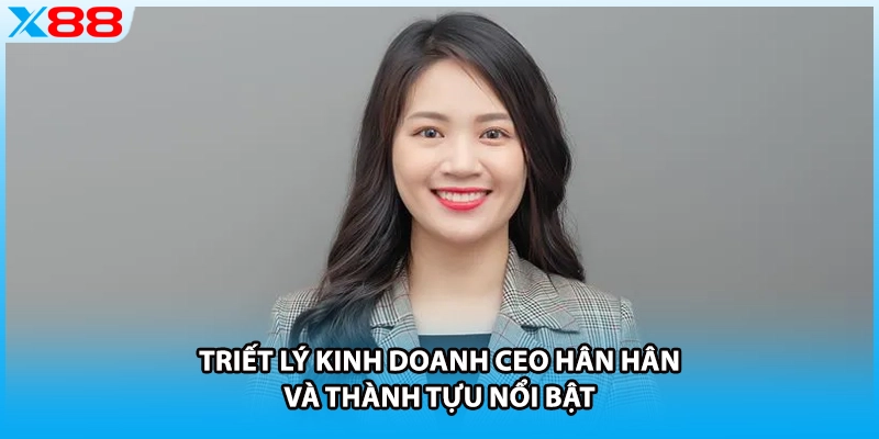Triết lý kinh doanh CEO Hân Hân và thành tựu nổi bật